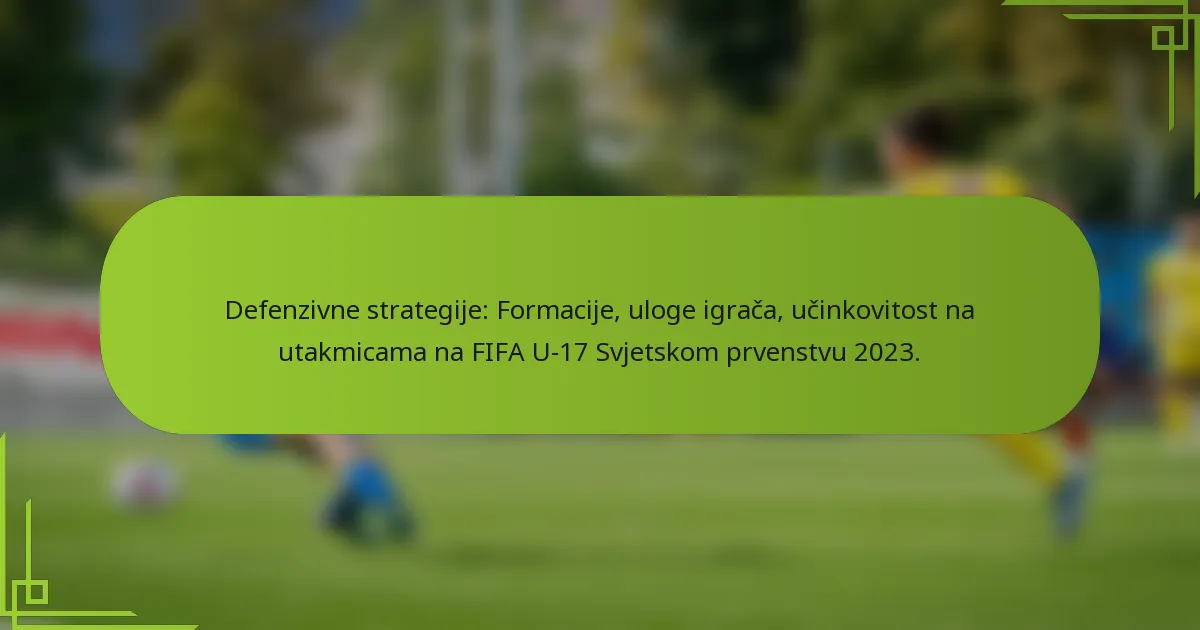 Defenzivne strategije: Formacije, uloge igrača, učinkovitost na utakmicama na FIFA U-17 Svjetskom prvenstvu 2023.