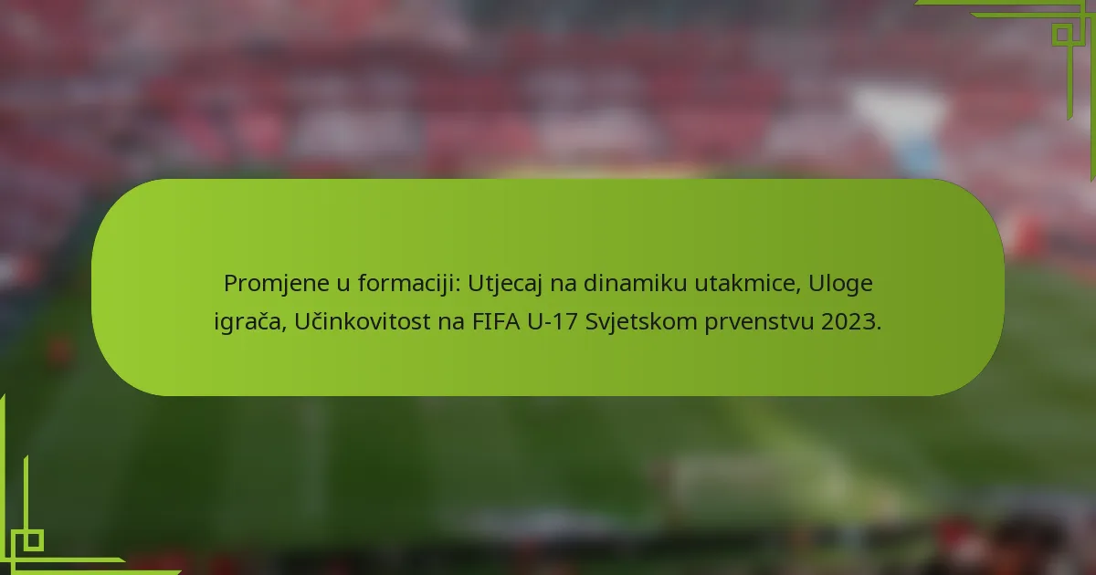 Promjene u formaciji: Utjecaj na dinamiku utakmice, Uloge igrača, Učinkovitost na FIFA U-17 Svjetskom prvenstvu 2023.