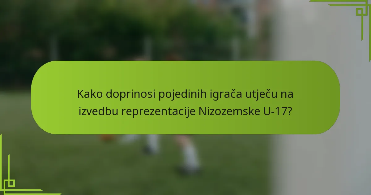 Kako doprinosi pojedinih igrača utječu na izvedbu reprezentacije Nizozemske U-17?