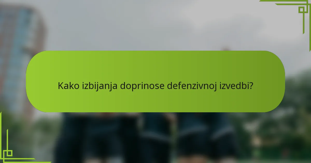 Kako izbijanja doprinose defenzivnoj izvedbi?