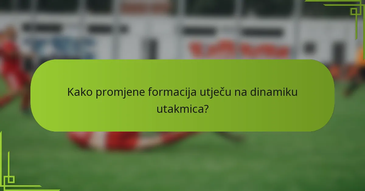Kako promjene formacija utječu na dinamiku utakmica?