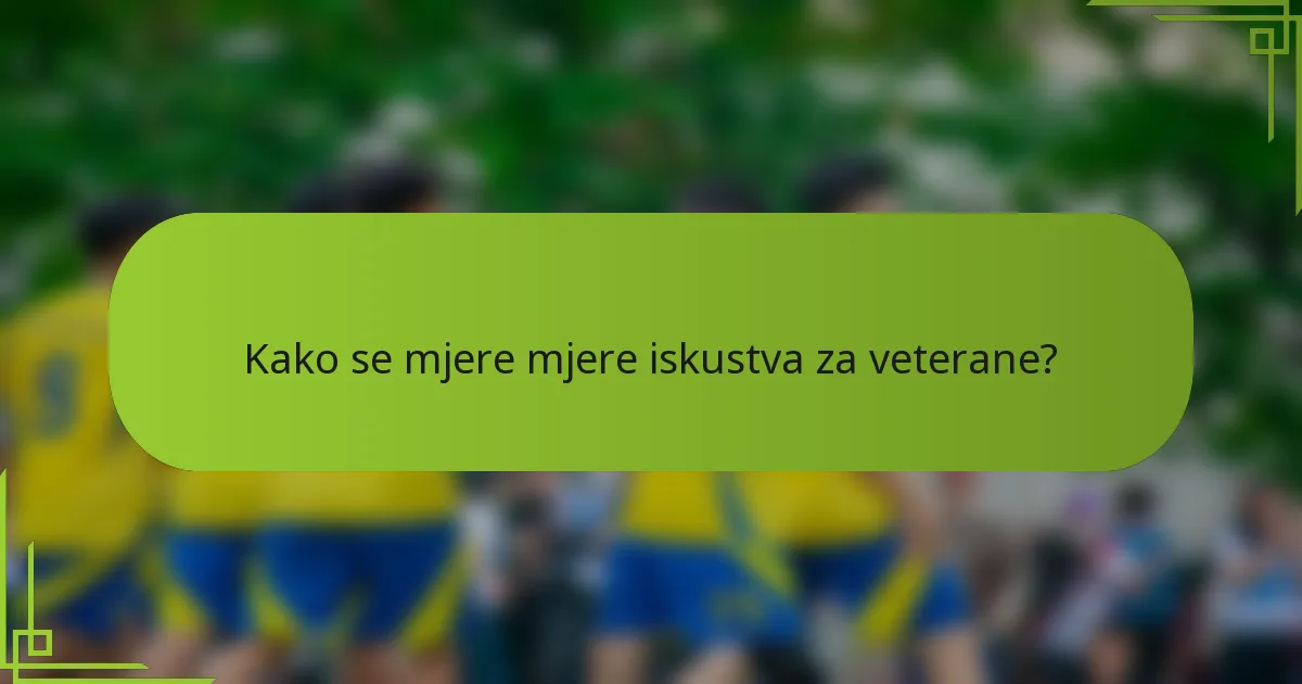 Kako se mjere mjere iskustva za veterane?