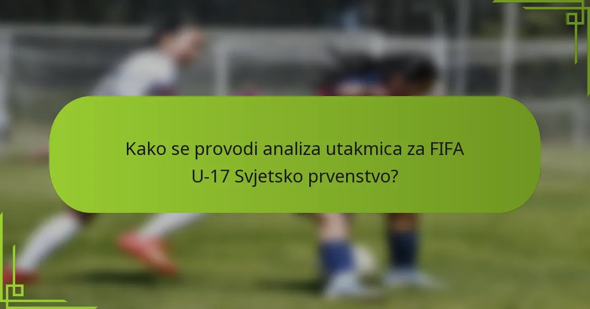 Kako se provodi analiza utakmica za FIFA U-17 Svjetsko prvenstvo?