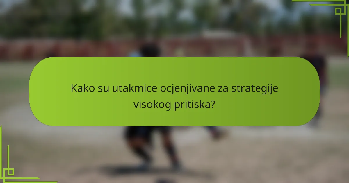 Kako su utakmice ocjenjivane za strategije visokog pritiska?