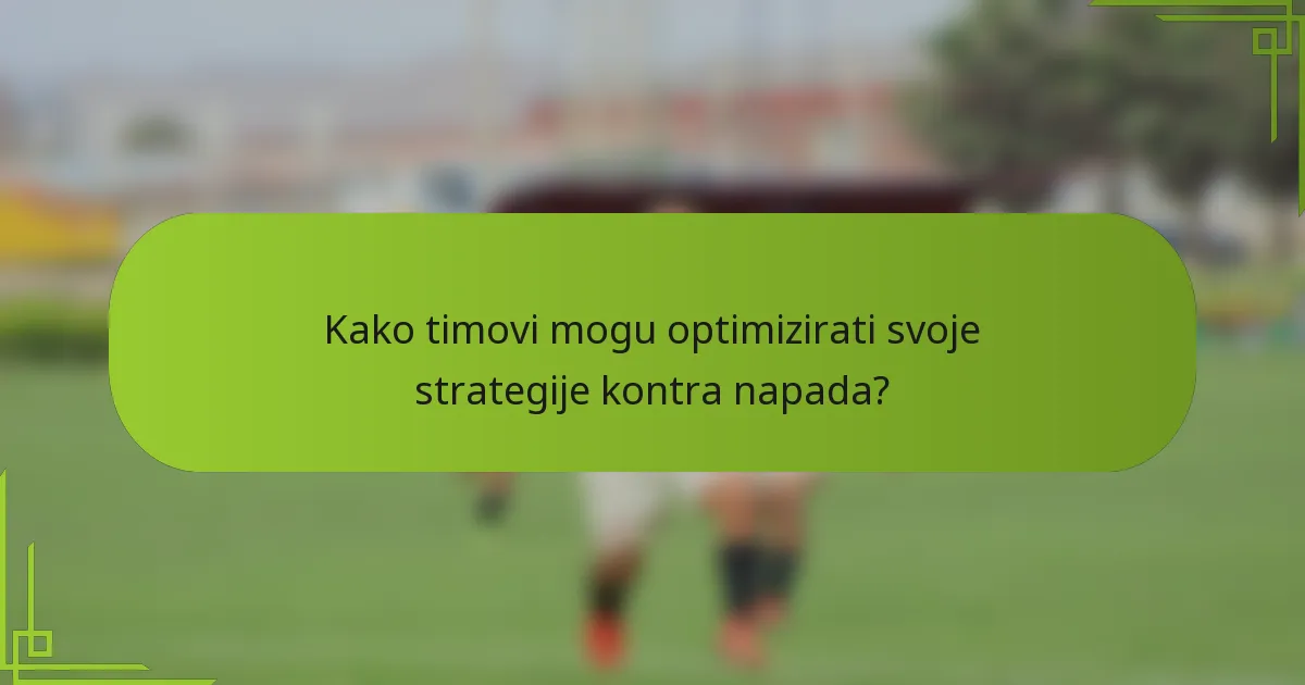 Kako timovi mogu optimizirati svoje strategije kontra napada?