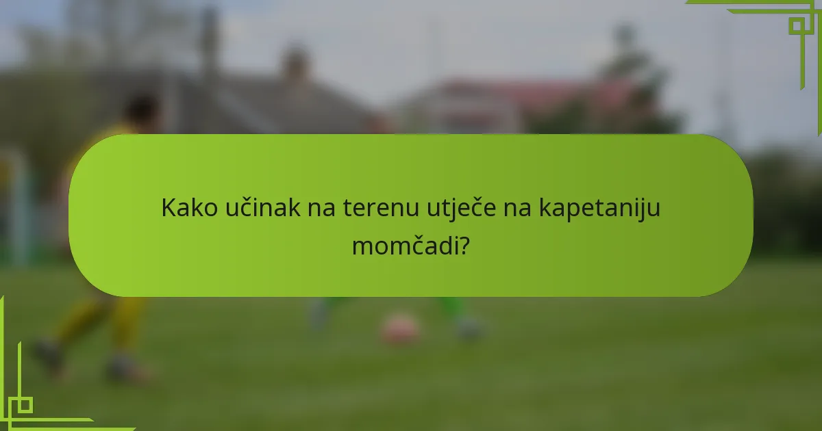Kako učinak na terenu utječe na kapetaniju momčadi?