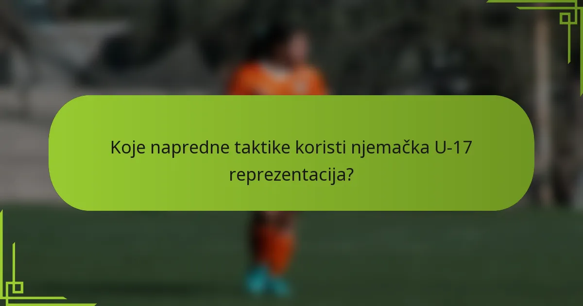 Koje napredne taktike koristi njemačka U-17 reprezentacija?