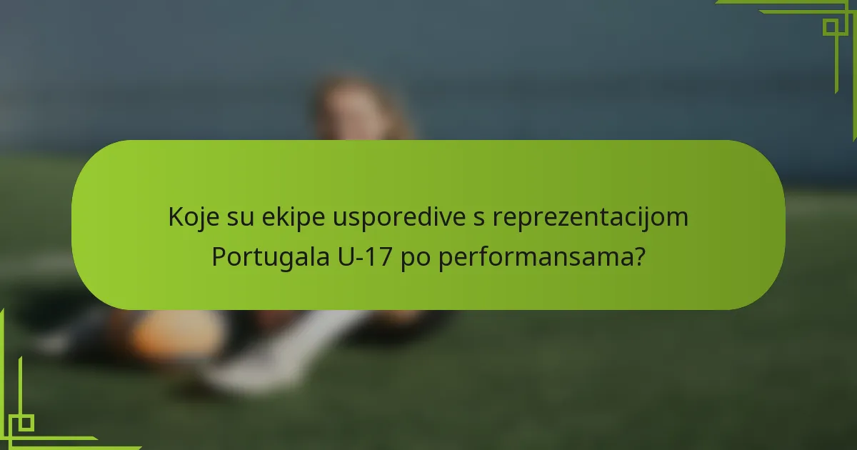Koje su ekipe usporedive s reprezentacijom Portugala U-17 po performansama?