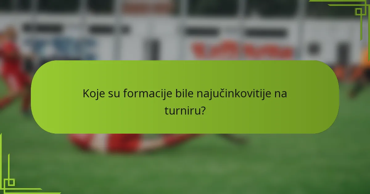 Koje su formacije bile najučinkovitije na turniru?