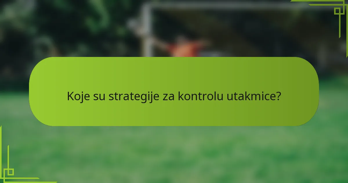 Koje su strategije za kontrolu utakmice?
