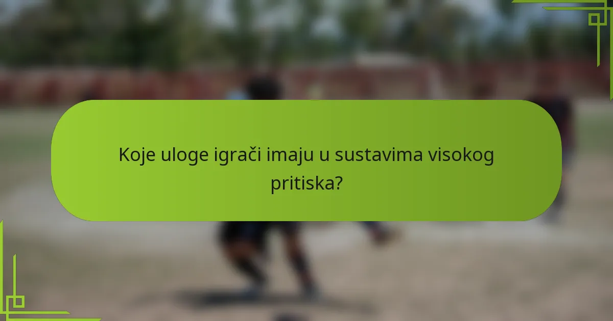 Koje uloge igrači imaju u sustavima visokog pritiska?