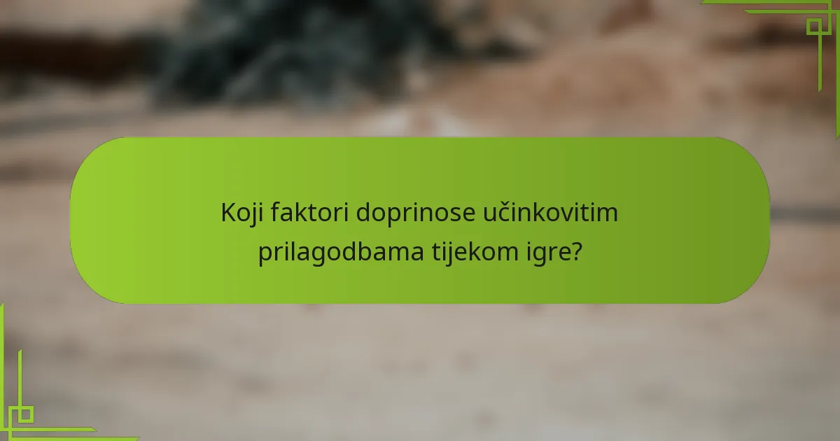 Koji faktori doprinose učinkovitim prilagodbama tijekom igre?
