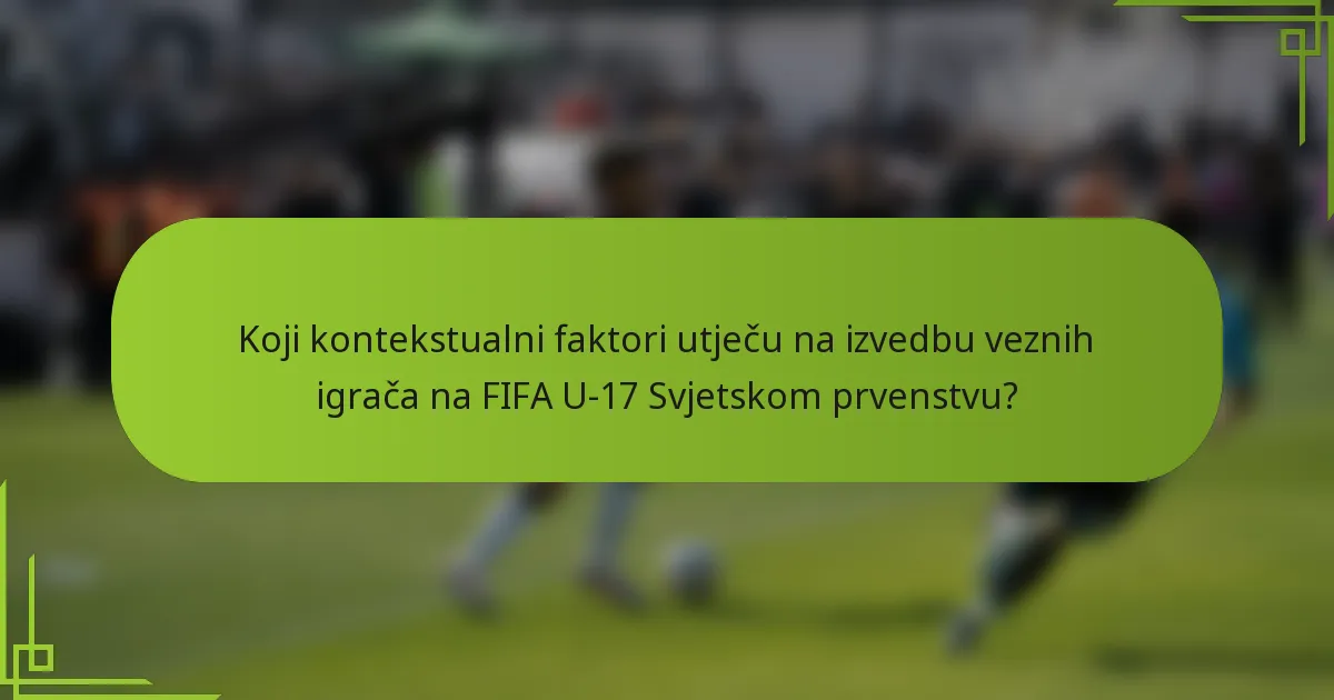 Koji kontekstualni faktori utječu na izvedbu veznih igrača na FIFA U-17 Svjetskom prvenstvu?