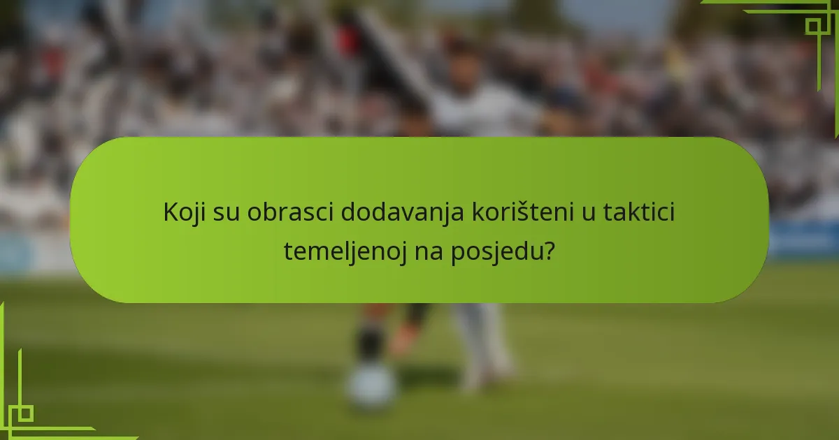 Koji su obrasci dodavanja korišteni u taktici temeljenoj na posjedu?