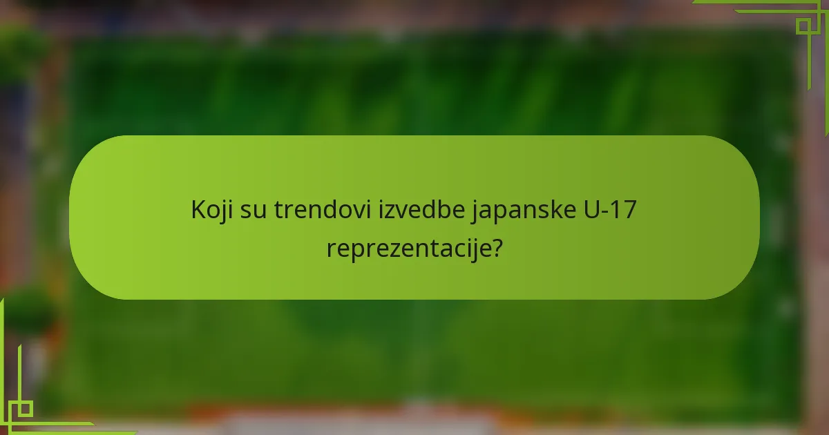 Koji su trendovi izvedbe japanske U-17 reprezentacije?