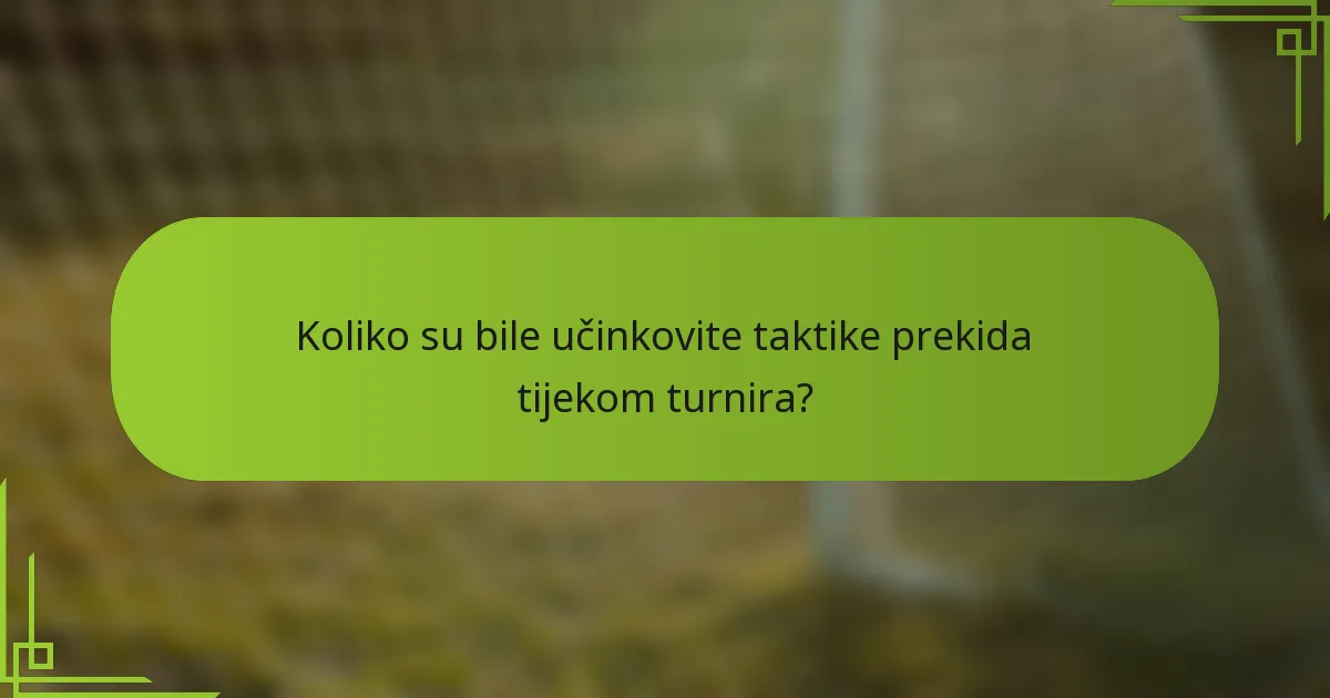 Koliko su bile učinkovite taktike prekida tijekom turnira?